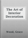 Cover image for The Art of Interior Decoration